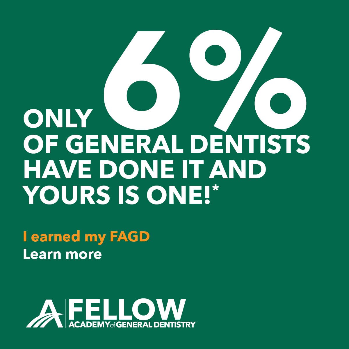 Only 6% of general dentists have earned the FAGD — Academy of General Dentistry Fellow